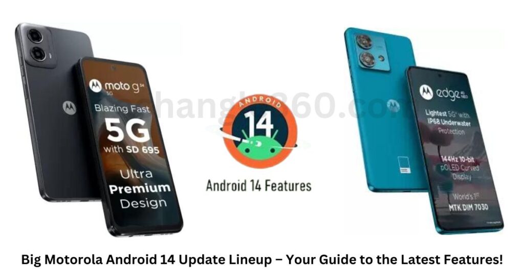Big Motorola Android 14 Update Lineup – Your Guide to the Latest Features!