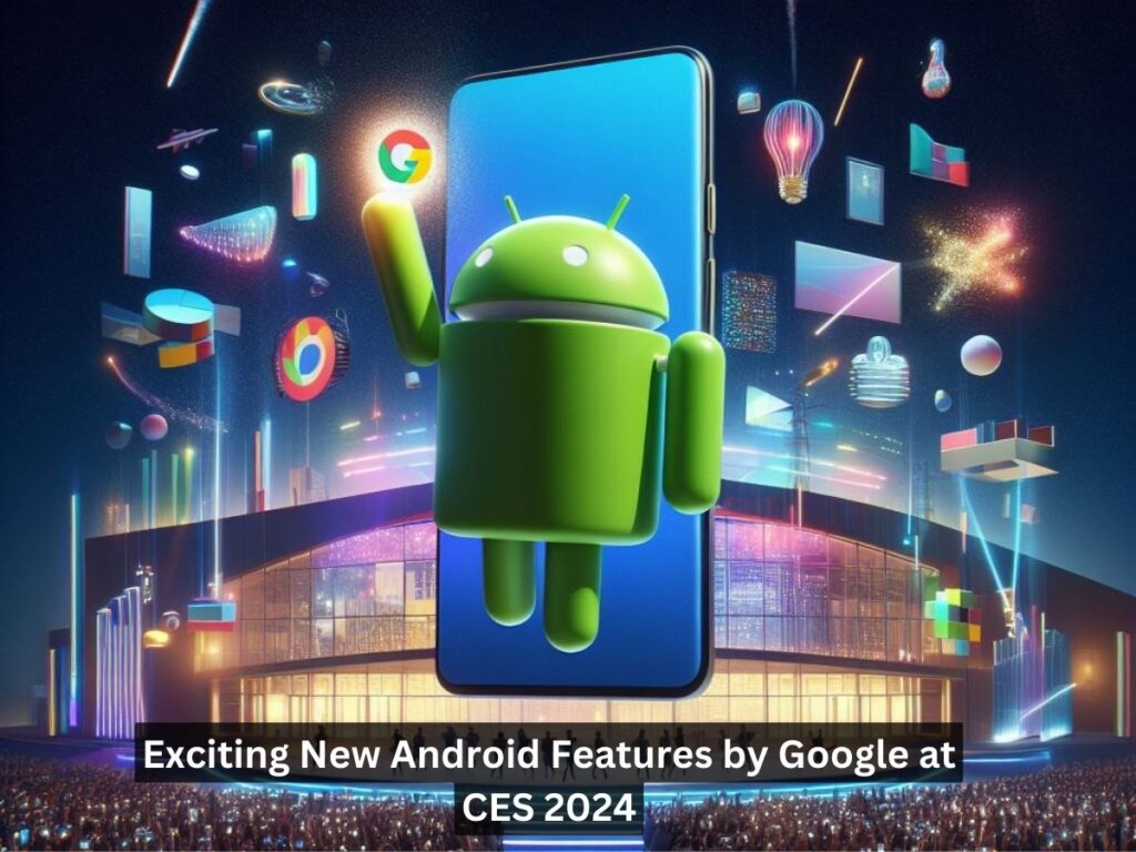 Exciting New Android Features by Google at CES 2024