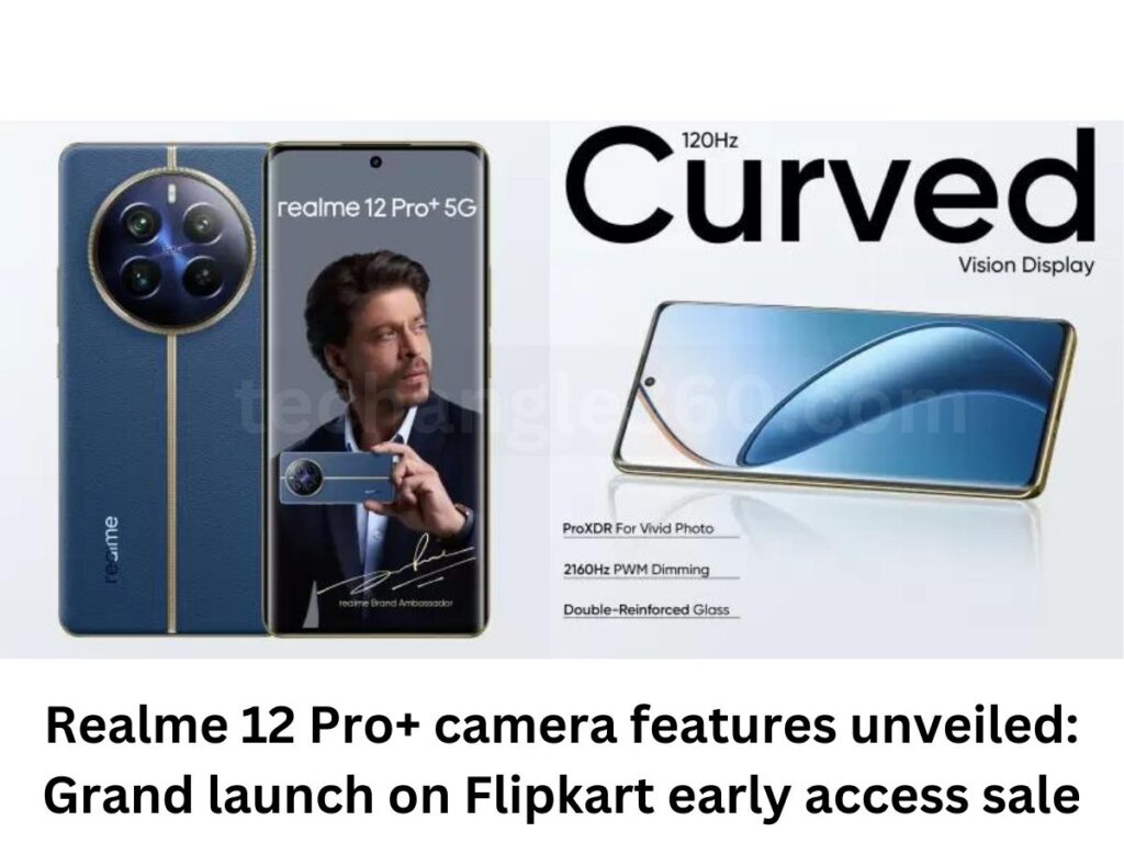 Realme 12 Pro+ camera features unveiled Grand launch on Flipkart early access sale