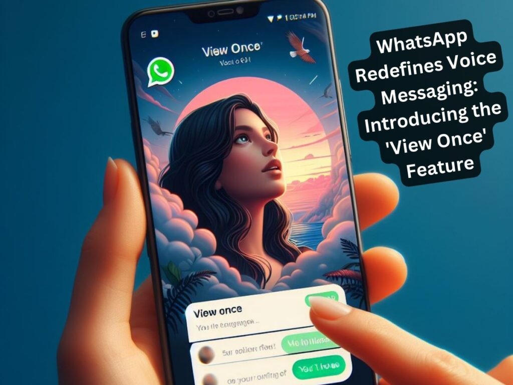 WhatsApp Redefines Voice Messaging Introducing the 'View Once' Feature