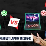How To Buy a Perfect Laptop in 2024!